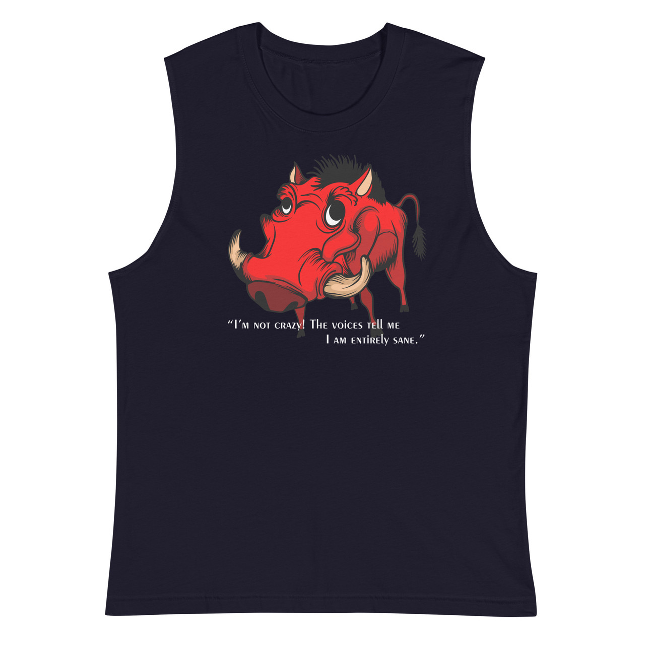 I'm not crazy! The voices tell me I am entirely sane. Unisex Muscle Shirt - Bella + Canvas 3483 