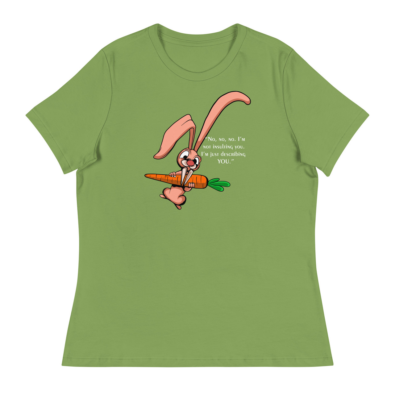 No,no,no I'm not insulting you. I'm just describing you Women's Relaxed T-Shirt - Bella + Canvas 6400 