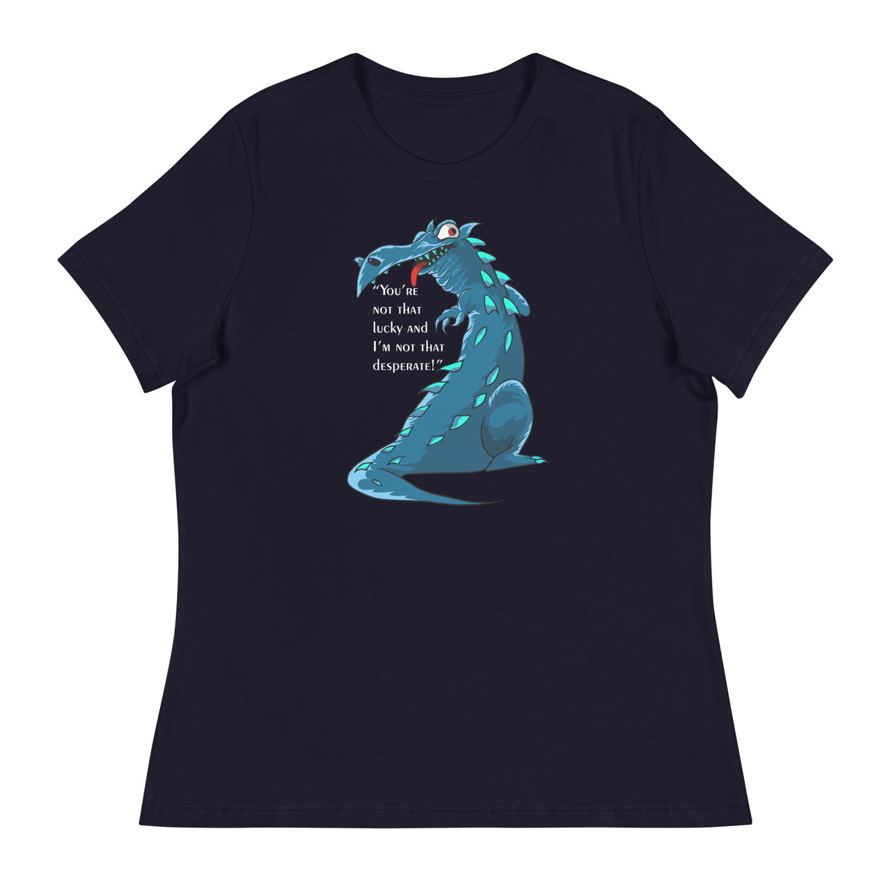 You're not that lucky and I'm not that desperate Women's Relaxed T-Shirt - Bella + Canvas 6400 