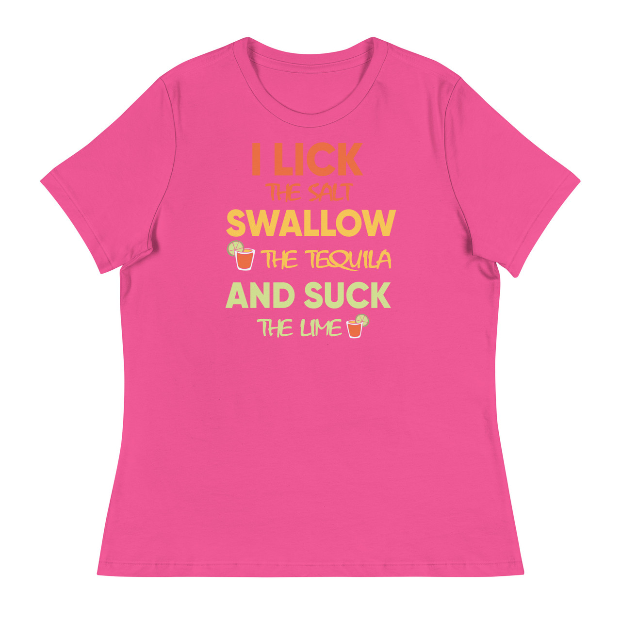 I Lick The Salt Swallow The Tequila And Suck The Women's Relaxed T-Shirt - Bella + Canvas 6400 