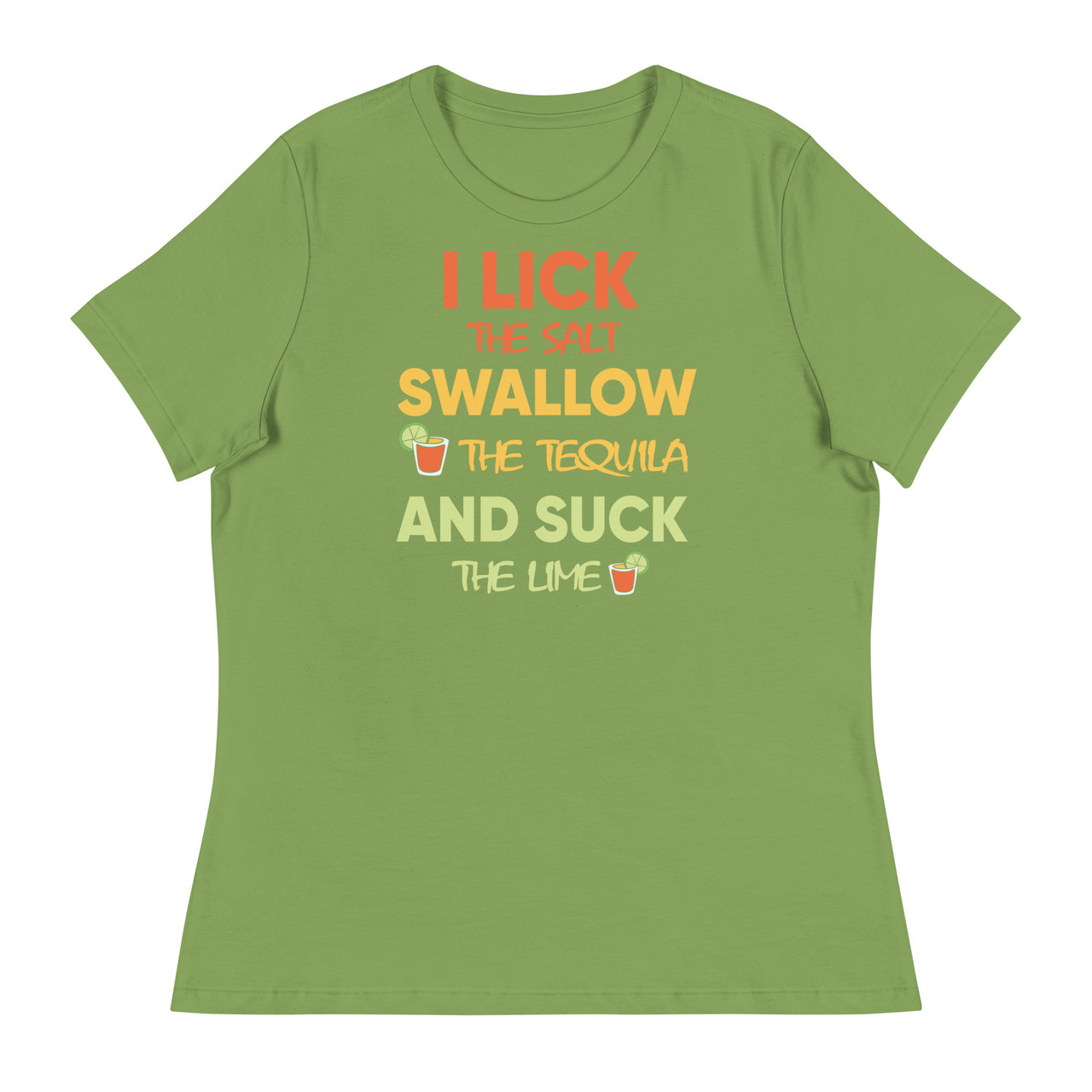 I Lick The Salt Swallow The Tequila And Suck The Women's Relaxed T-Shirt - Bella + Canvas 6400 