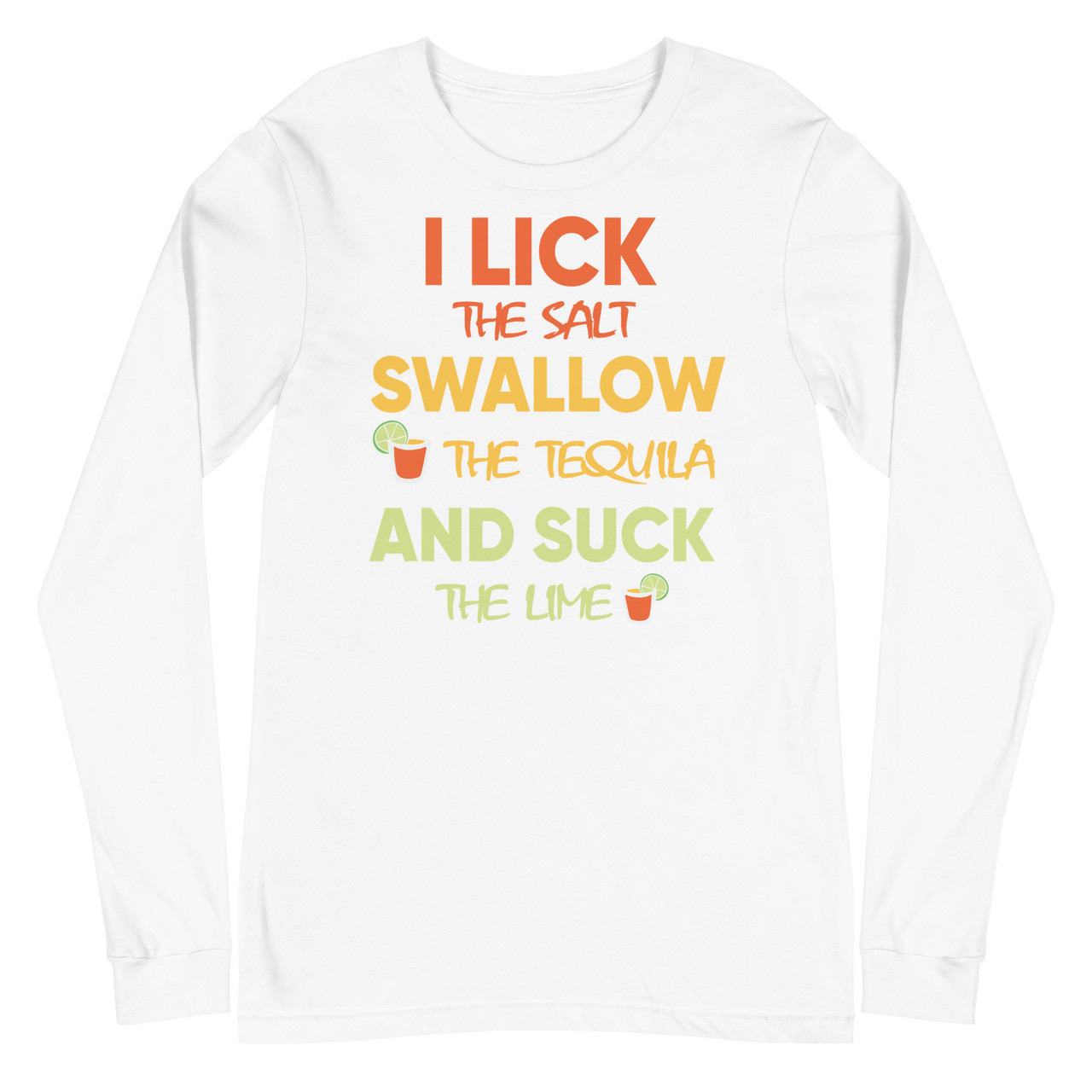 I Lick The Salt Swallow The Tequila And Suck The Lime Unisex Long Sleeve Tee - Bella + Canvas 3501 