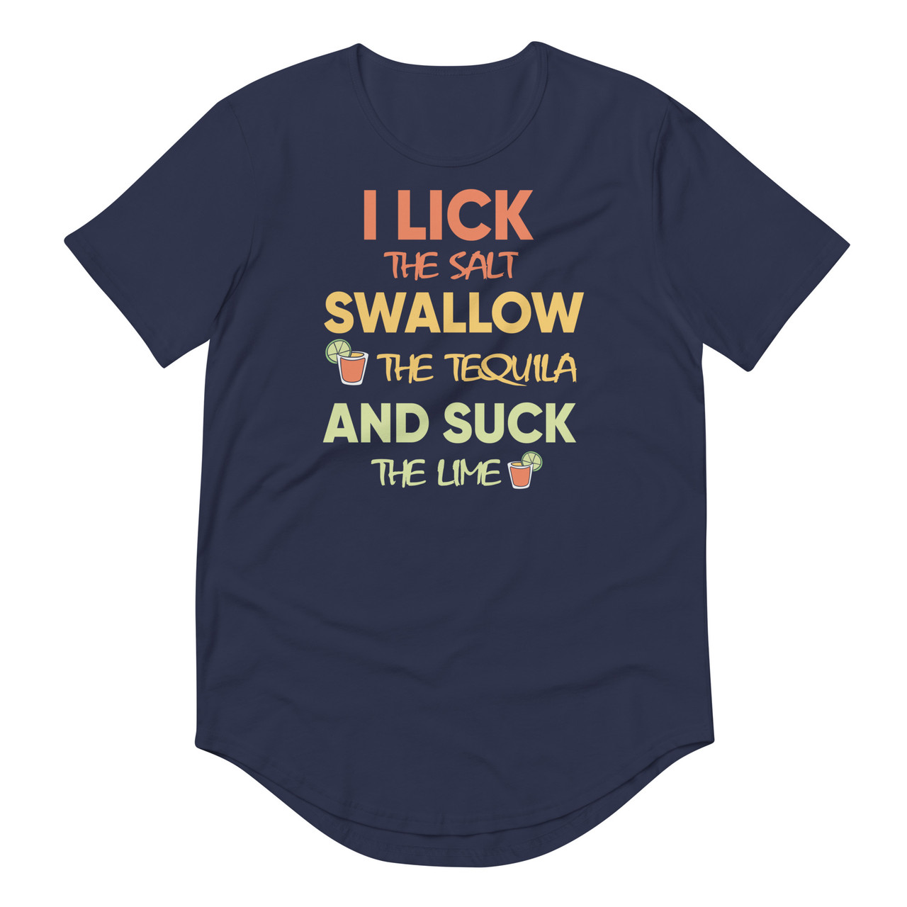 I lick The Salt Swallow The Tequila And Suck The Lime Men's Curved Hem T-Shirt | Bella + Canvas 3003 