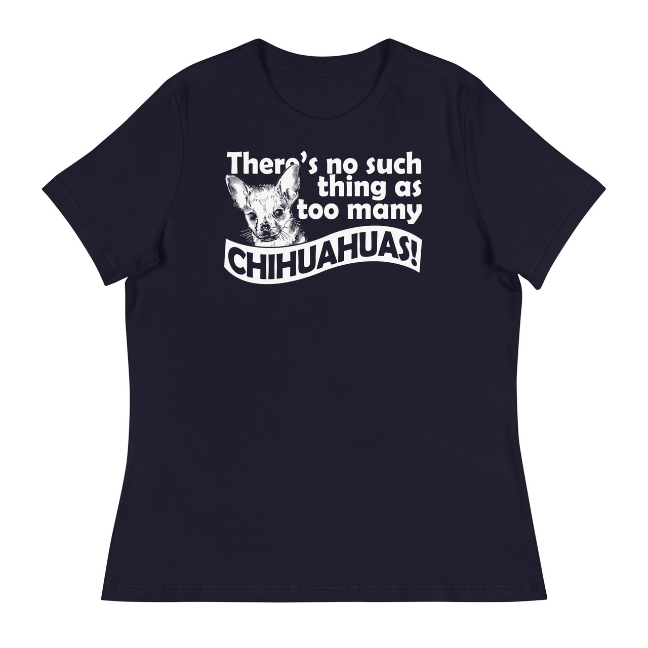 There's No Such Thing As Too Many Chihuahuas Women's Relaxed T-Shirt - Bella + Canvas 6400 
