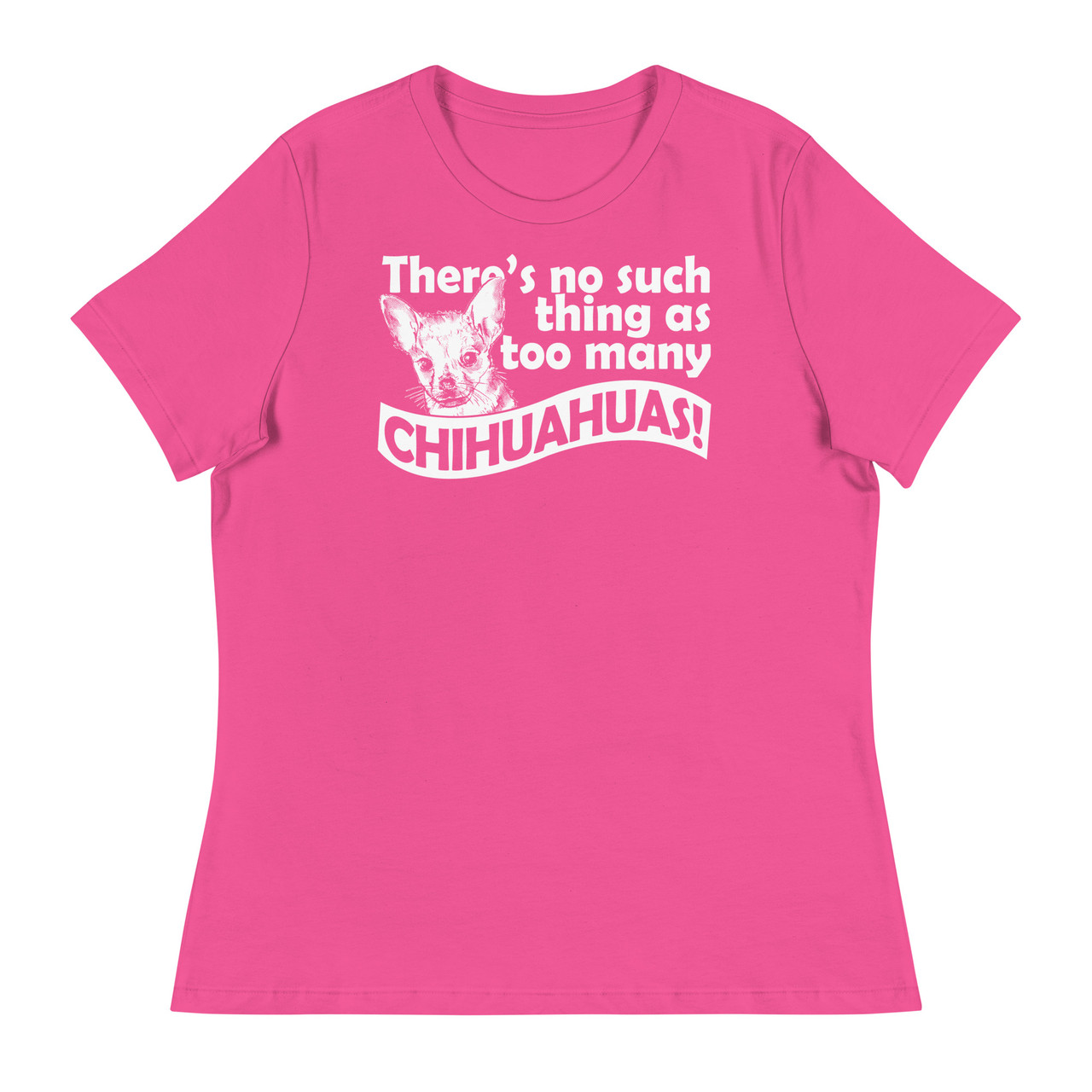 There's No Such Thing As Too Many Chihuahuas Women's Relaxed T-Shirt - Bella + Canvas 6400 