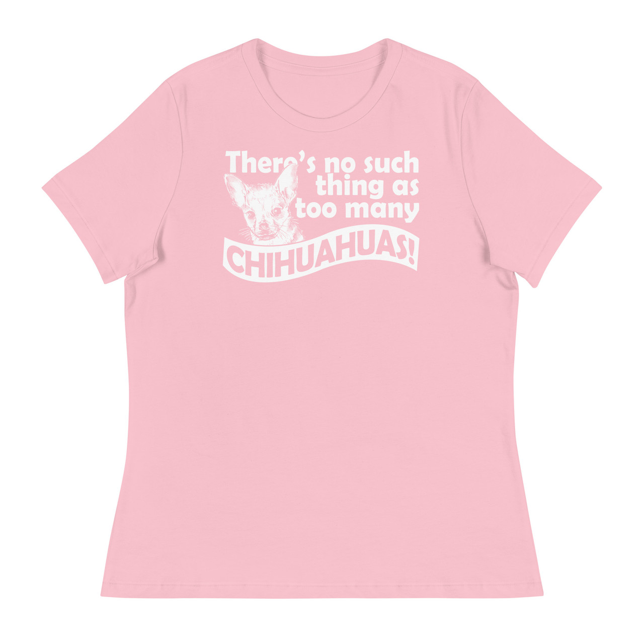 There's No Such Thing As Too Many Chihuahuas Women's Relaxed T-Shirt - Bella + Canvas 6400 