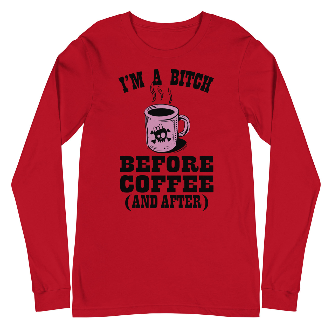 I'm A Bitch Before Coffee Unisex Long Sleeve Tee - Bella + Canvas 3501 