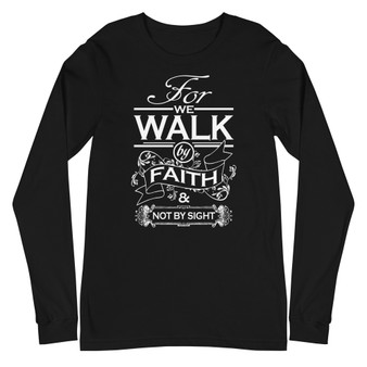 Walk By Faith Unisex Long Sleeve Tee - Bella + Canvas 3501 