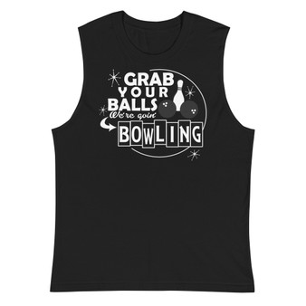 Grab Your Balls Were Going Bowling Unisex Muscle Shirt - Bella + Canvas 3483 