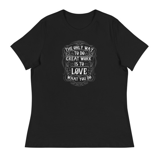 Love What You Do Women's Relaxed T-Shirt - Bella + Canvas 6400 