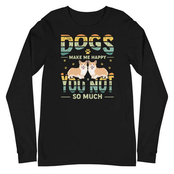 Dogs make Me Happy, You Not So Much Unisex Long Sleeve Tee - Bella + Canvas 3501 
