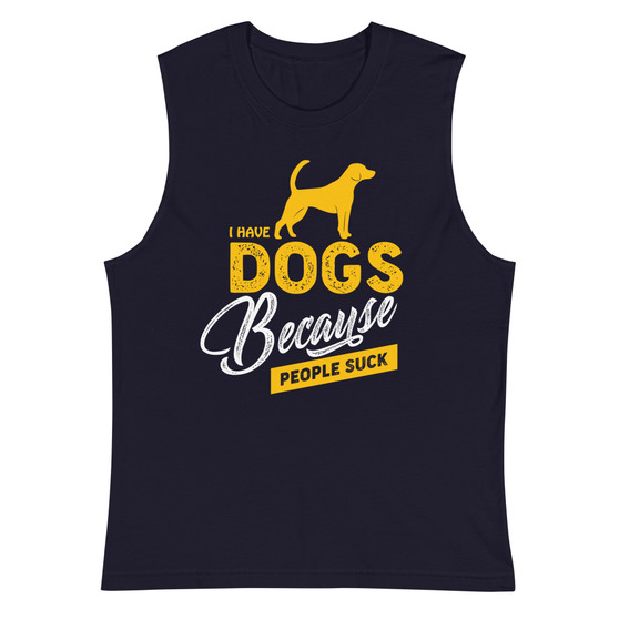 I Have Dogs Because People Suck Unisex Muscle Shirt - Bella + Canvas 3483 