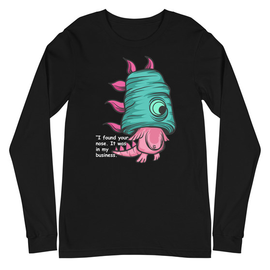 I found your nose. It was in my business Unisex Long Sleeve Tee - Bella + Canvas 3501 