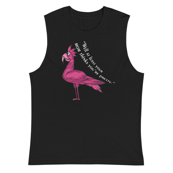 Well at least your mom thinks you're pretty Unisex Muscle Shirt - Bella + Canvas 3483