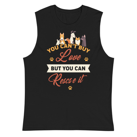 You Can't Buy Love But You Can Rescue It Unisex Muscle Shirt - Bella + Canvas 3483 