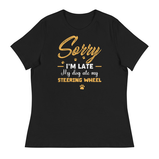Sorry I'm Late My Dog Ate My Steering Wheel Women's Relaxed T-Shirt - Bella + Canvas 6400 