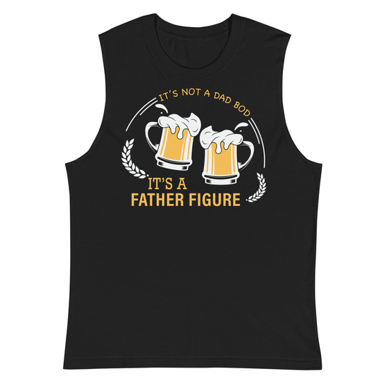 It's Not A Dad's Bod, It's A Father Figure Unisex Muscle Shirt - Bella + Canvas 3483 