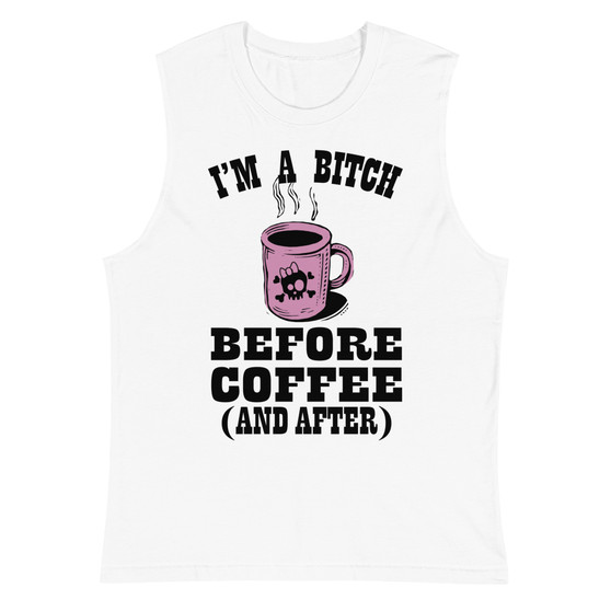 I'm A Bitch Before Coffee Unisex Muscle Shirt - Bella + Canvas 3483 