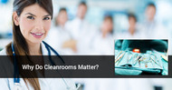 Why Do Cleanrooms Matter?