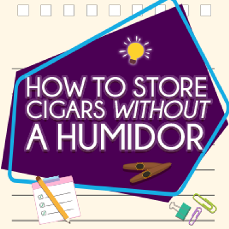 Learn how to Store Cigars Without a Humidor! 