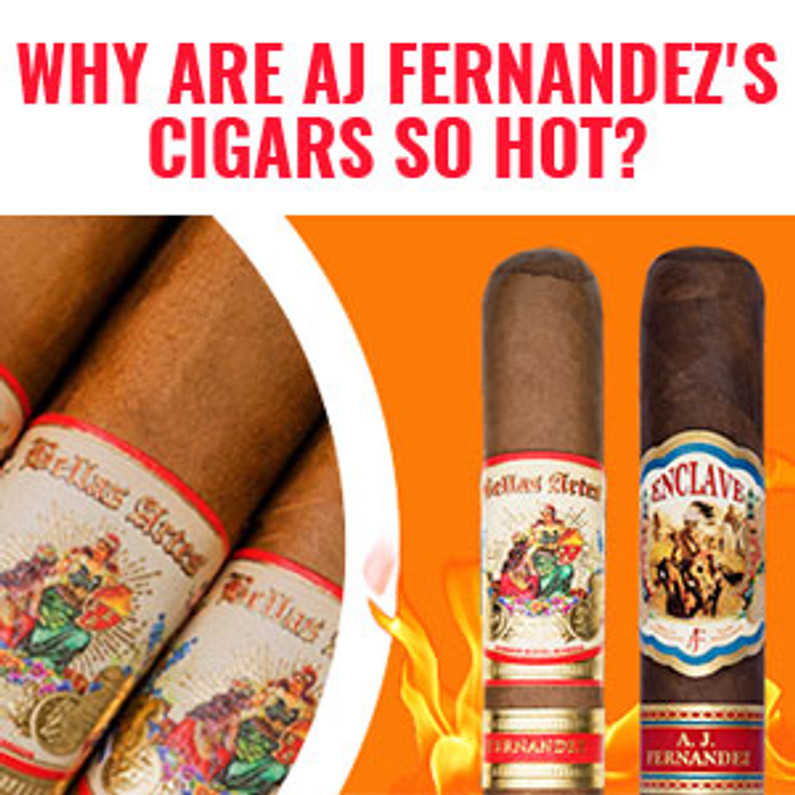 Why Are AJ Fernandez's Cigars so hot? Find Out!