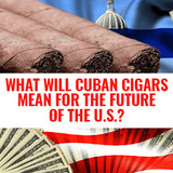 What will Cuban Cigars mean for the future of the U.S.?