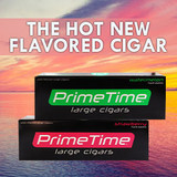 Prime Time Large Cigars are the Hot New Flavored Cigar