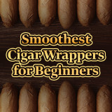 The Smoothest Cigar Wrappers for Beginners