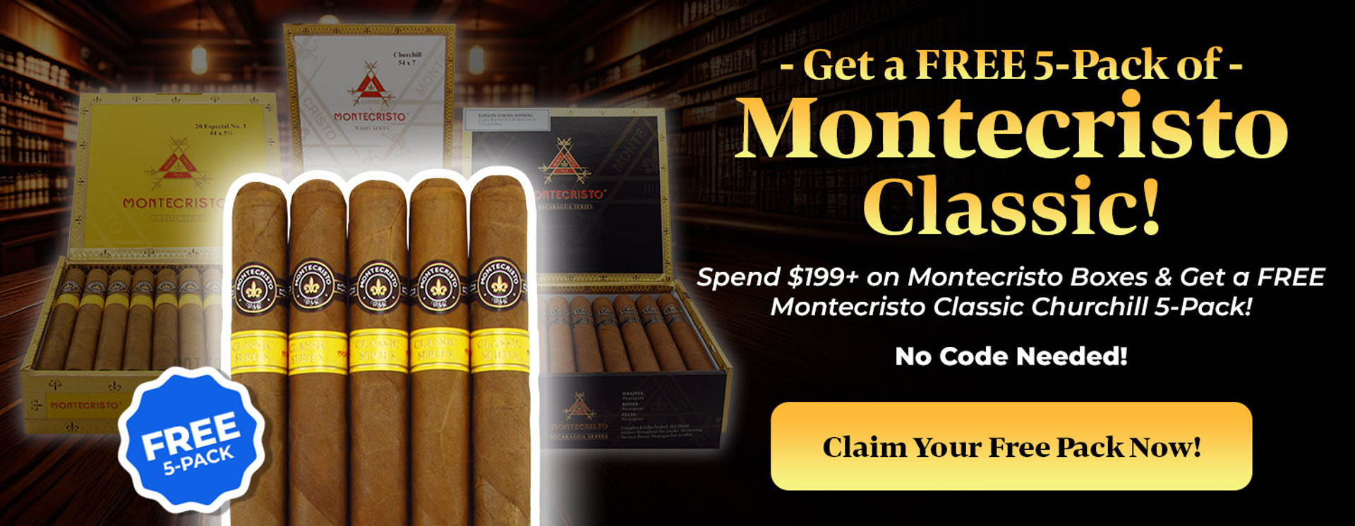 Spend $199+ on Montecristo Boxes & Get a FREE Montecristo Classic Churchill 5-Pack!