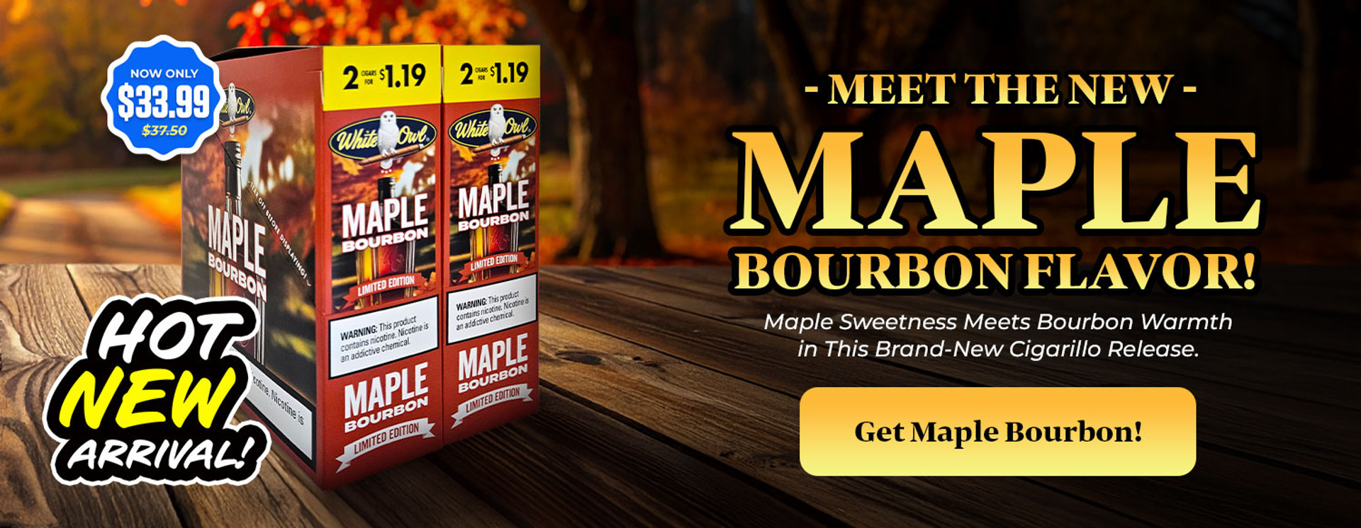 MEET THE NEW MAPLE BOURBON FLAVOR!