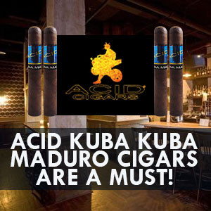 Acid Kuba Kuba Maduro Cigars are a Must! Gotham Cigars
