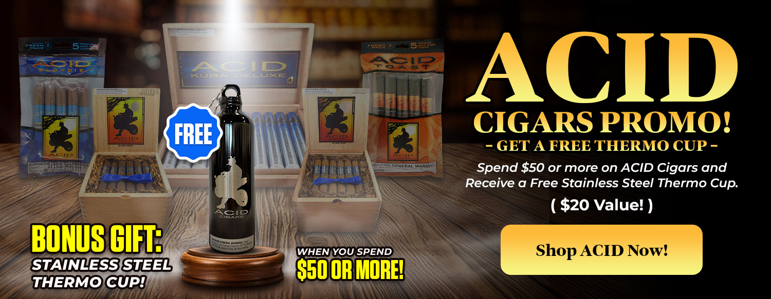 ACID CIGARS PROMO! GET A FREE THERMO CUP.