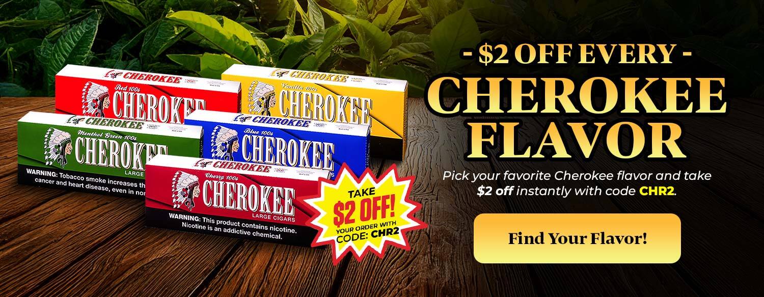 $2 OFF EVERY CHEROKEE FLAVOR