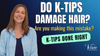 Prevent K-tip Hair Damage