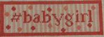 HT6 #Babygirl 1.75 x 5.25 18 Mesh Kristine Kingston Needlepoint Designs