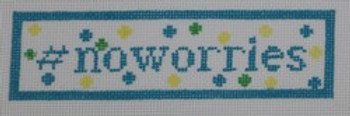 HT35 #NoWorries 1.625x5.75 18 Mesh Kristine Kingston Needlepoint Designs