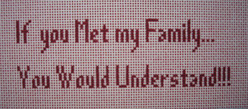 S-354 The Point Of It All Designs If you Met My Family…5 x 8.5   13 Mesh