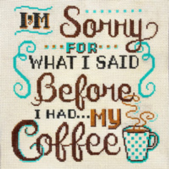 2961 Alice Peterson Designs  Sorry for What I Said Before Coffee 10 x 10, 13M