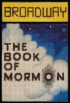 HO1747 Broadway Series The Book Of Mormon  3 x 4.5 18 Mesh Raymond Crawford Designs