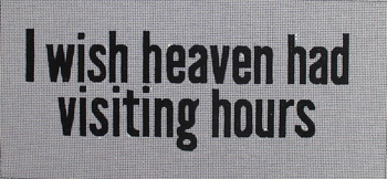 AC606 Colors of Praise I wish heaven had visiting hours 15x7 13 Mesh