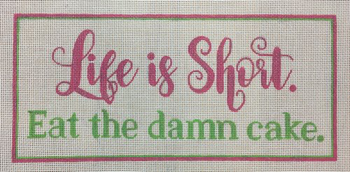APLS01 Life is Short. Eat the Damn Cake. 18 mesh 10 x 4.5 A Poore Girl Paints
