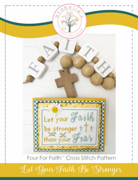 Let Your Faith Be Stronger Than Your Fear Part Of Four For Faith Stitch Count 84 x 56 by Anabella's 23-2033 YT