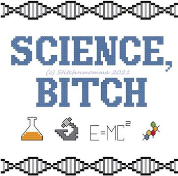 Science, Bitch 85w x 84h Stitchnmomma