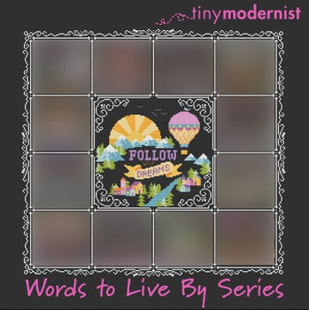 Words To Live By Follow Your Dreams 115w x 107h (1/13) Tiny Modernist Inc 19-1016 YT TMR172