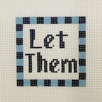 Let Them - BW2156NBL Design Size 3" Square on 13 Mesh Needlepoint by Laura