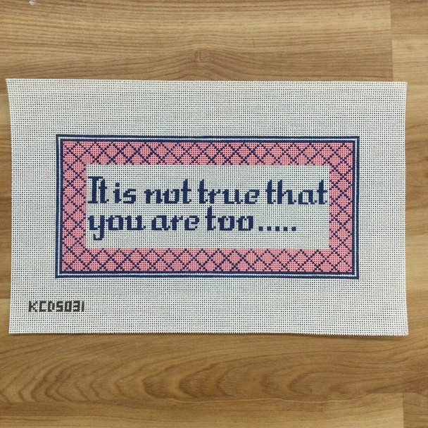 It's not true that you are too ..... 5 1/4" x 11" 13 Mesh Mrs. Blandings (KCN) KCD5031