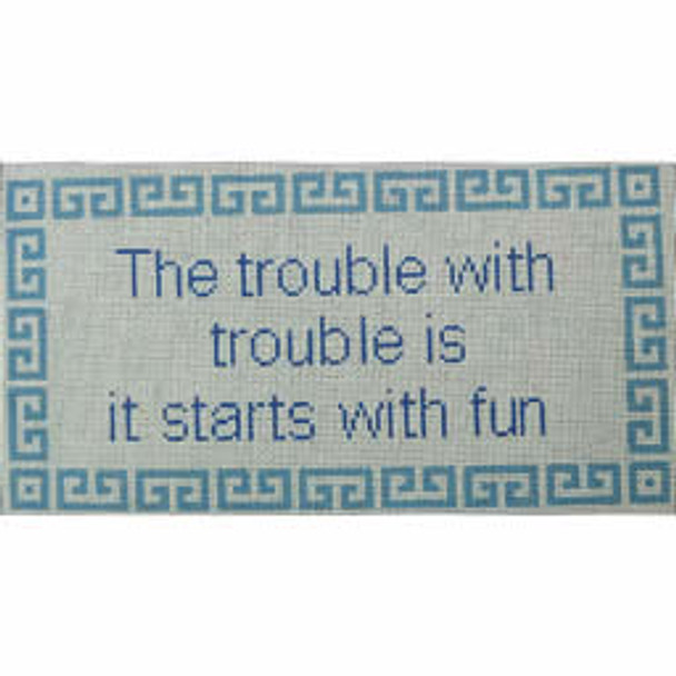 P202C The trouble with trouble is it starts with fun on light blue 9.25x4.5  18 Mesh Kristine Kingston Needlepoint Designs