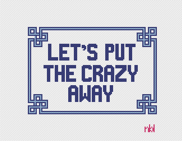 Let's Put the Crazy Away - BW2086NBL  7" x 5" on 13 Mesh Needlepoint by Laura