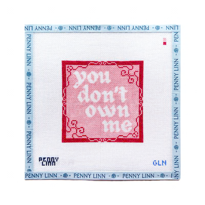 YOU DON'T OWN ME 4.5" x 4.5" 18 Mesh GRANDIN LANE NEEDLEPOINT