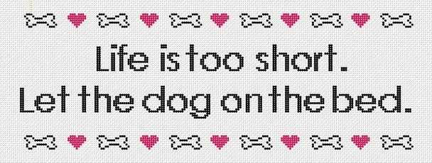 Life is Short, Let the Dog on the Bed - BW2152NBL-13 Design Size 12" x 6" on 13 Mesh Needlepoint by Laura